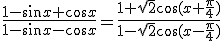 \frac{1-\sin x+\cos x}{1-\sin x-\cos x}=\frac{1+\sqrt{2}\cos(x+\frac{\pi}{4})}{1-\sqrt{2}\cos(x-\frac{\pi}{4})}